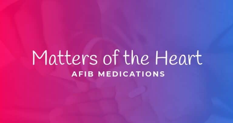 Text: Matters Of The Heart AFIB Medications
