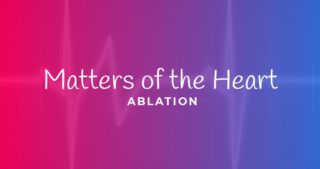 Text: Matters Of The Heart Ablation